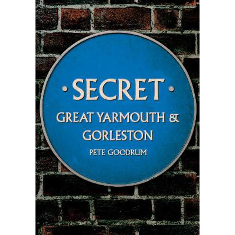 Secret Great Yarmouth & Gorleston (Paperback) - Pete Goodrum